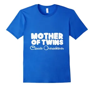 The Mother of Twins Classic - Overachiever T shirt